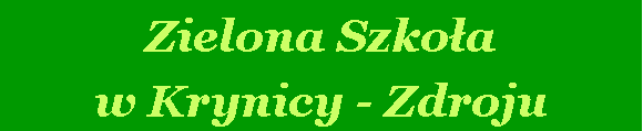 Pole tekstowe: Zielona Szkoa w Krynicy - Zdroju