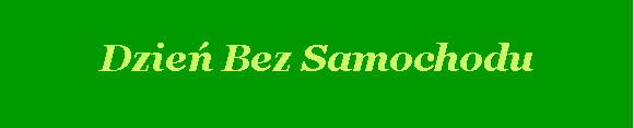 Pole tekstowe: Dzie Bez Samochodu
